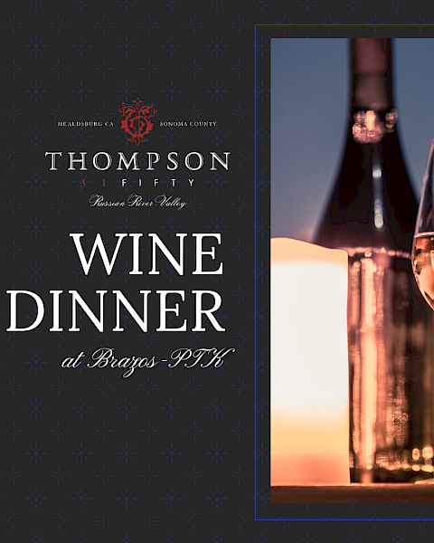 Wine Dinner at Brazos RSVP&mdash;Thompson &ldquo;3 Fifty&rdquo;&mdash;10/08/2026 at 6PM, featuring Sonoma County wines and candlelit glasses.